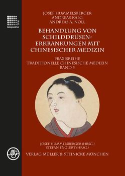 Behandlung von Schilddrüsenerkrankungen mit chinesischer Medizin von Hummelsberger,  Josef, Kalg,  Andreas, Noll,  Andreas A