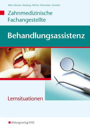 Behandlungsassistenz – Zahnmedizinische Fachangestellte von Alfter,  Bernhard, Berssen,  Wilfried, Duisberg,  Brigitte, Hilfrich,  Georg, Hohmeister,  Gerlinde, Schröder,  Erwin