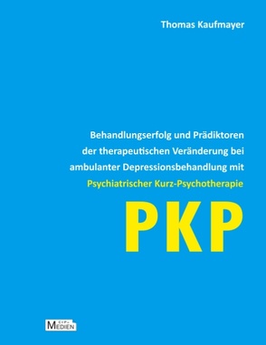 Behandlungserfolg und Prädiktoren der therapeutischen Veränderung bei ambulanter Depressionsbehandlung mit Psychiatrischer Kurz-Psychotherapie von Kaufmayer,  Thomas