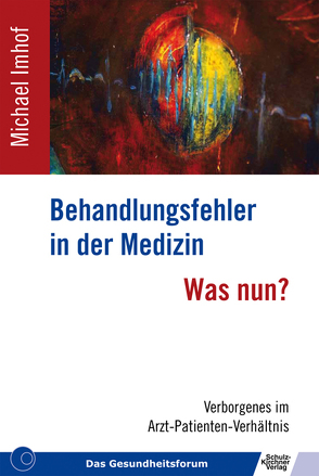 Behandlungsfehler in der Medizin – Was nun? von Imhof,  Michael