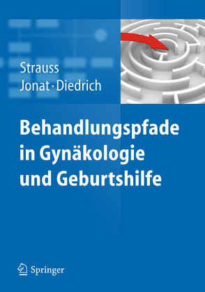 Behandlungspfade in Gynäkologie und Geburtshilfe von Diedrich,  Klaus, Jonat,  Walter, Strauss,  Alexander