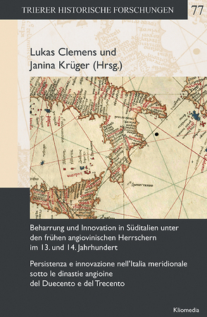 Beharrung und Innovation in Süditalien unter den frühen angiovinischen Herrschern im 13. und 14. Jahrhundert. Persistenza e innovazione nell’Italia meridionale sotto le dinastie angioine del Duecento e del Trecento von Clemens,  Lukas, Krüger,  Janina