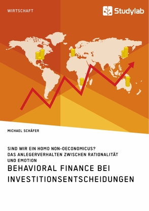 Behavioral Finance bei Investitionsentscheidungen. Das Anlegerverhalten zwischen Rationalität und Emotion von Schaefer,  Michael