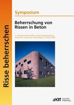 Beherrschung von Rissen in Beton : Symposium; 7. Symposium Baustoffe und Bauwerkserhaltung, Karlsruher Institut für Technologie (KIT), 23. März 2010 von Bosold,  Diethelm, Institut für Massivbau und Baustofftechnologie Karlsruhe, Müller,  Harald S., Symposium Beherrschung von Rissen in Beton 2010,  Karlsruhe