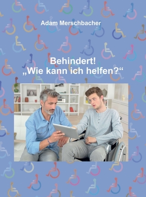 Behindert! „Wie kann ich helfen“? von Merschbacher,  Adam