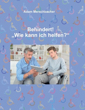 Behindert! „Wie kann ich helfen“? von Merschbacher,  Adam