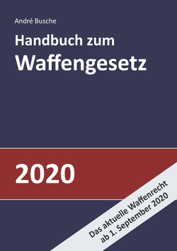 Handbuch zum Waffengesetz 2020 von Busche,  André