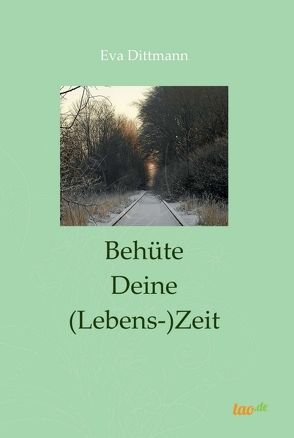 Behüte Deine (Lebens-)Zeit von Dittmann,  Eva