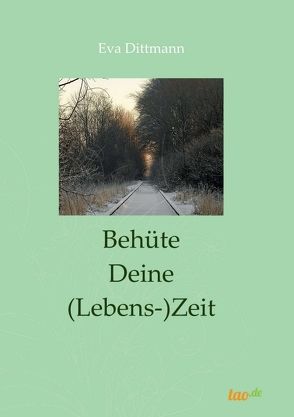 Behüte Deine (Lebens-)Zeit von Dittmann,  Eva