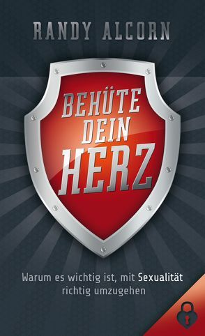 Behüte dein Herz von Alcorn,  Randy, Binder,  Lucian, Lux,  Friedemann