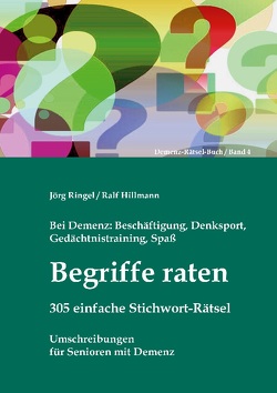 Bei Demenz: Beschäftigung, Gedächtnistraining, Denksport, Spaß – Begriffe raten – 305 einfache Stichwort-Rätsel von Hillmann,  Ralf, Ringel,  Jörg