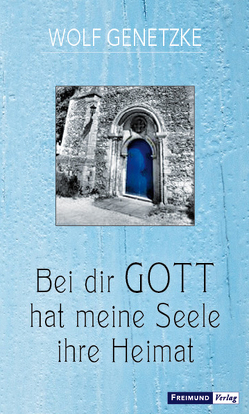 Bei dir GOTT hat meine Seele ihre Heimat von Genetzke,  Wolf