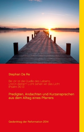 Bei dir ist die Quelle des Lebens, und in deinem Licht sehen wir das Licht (Psalm 36,10) von Da Re,  Stephan