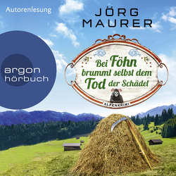 Bei Föhn brummt selbst dem Tod der Schädel von Maurer,  Jörg