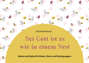 Bei Gott ist es wie in einem Nest von Dusza,  Christiane