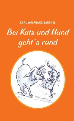 Bei Katz und Hund geht´s rund von Barthel,  Karl Wolfgang