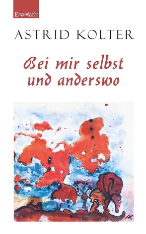 Bei mir selbst und anderswo von Kolter,  Astrid