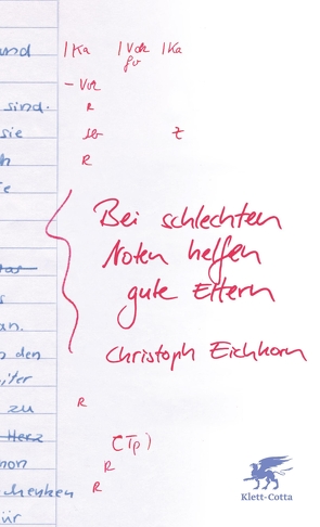 Bei schlechten Noten helfen gute Eltern von Eichhorn,  Christoph