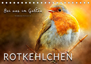 Bei uns im Garten – Rotkehlchen (Tischkalender 2023 DIN A5 quer) von Roder,  Peter