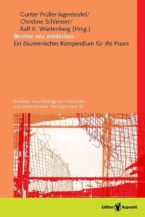 Beichte neu entdecken von Bedford-Strohm,  Heinrich, Glettler,  Hermann, Herbst,  Michael, Pock,  Johann, Prüller-Jagenteufel,  Gunter, Schaupp,  Klemens, Schliesser,  Christine, Schönborn,  Christoph, Wüstenberg,  Ralf K., Zehner,  Joachim, Zimmerling,  Peter