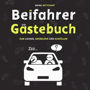 Beifahrer Gästebuch: 110 Seiten zum Ausfüllen und Lachen | Ein lustiges Führerschein bestanden Geschenk für Fahranfänger, Profis oder zum neuen Auto | Geschenkidee zum 18. Geburtstag von Bettschart,  Rafael