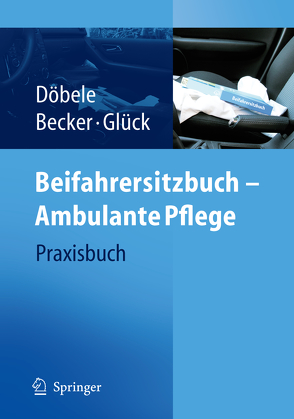 Beifahrersitzbuch – Ambulante Pflege von Becker,  U., Döbele,  M., Glück,  B.