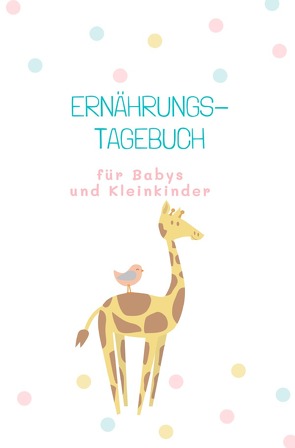 Beikost Tagebücher / Ernährungstagebuch für Babys und Kleinkinder von Meck,  Carmen