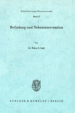 Beiladung und Nebenintervention. von Stahl,  Walter E.