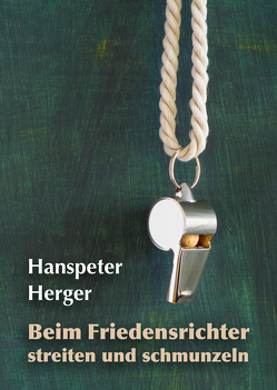 Beim Friedensrichter streiten und schmunzeln von Herger,  Hanspeter