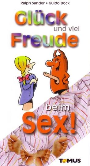 Glück und viel Freude beim Sex! von Bock,  Guido, Sander,  Ralph