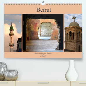 Beirut – auferstanden aus Ruinen (Premium, hochwertiger DIN A2 Wandkalender 2023, Kunstdruck in Hochglanz) von Thauwald,  Pia