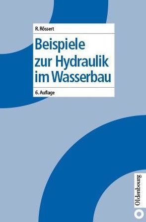 Beispiele zur Hydraulik im Wasserbau von Roessert,  Robert