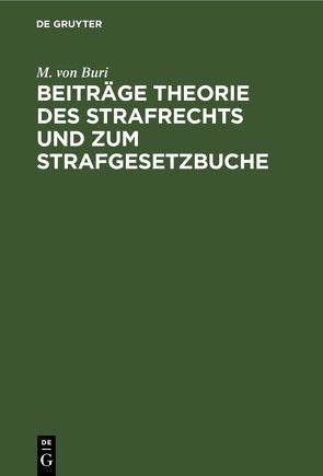 Beiträge Theorie des Strafrechts und zum Strafgesetzbuche von Buri,  M. von