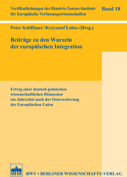 Beiträge zu den Wurzeln der europäischen Integration von Lobos,  Krzysztof, Schiffauer,  Peter