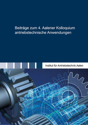 Beiträge zum 4. Aalener Kolloquium antriebstechnische Anwendungen von Gretzschel,  Moritz