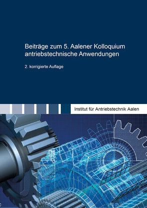 Beiträge zum 5. Aalener Kolloquium antriebstechnische Anwendungen von Gretzschel,  Moritz