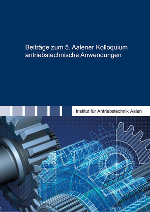 Beiträge zum 5. Aalener Kolloquium antriebstechnische Anwendungen von Gretzschel,  Moritz