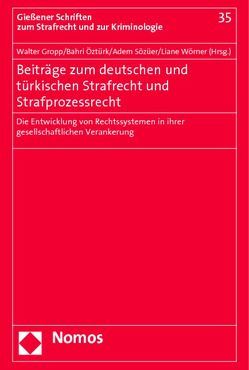 Beiträge zum deutschen und türkischen Strafrecht und Strafprozessrecht von Gropp,  Walter, Öztürk,  Bahri, Sözüer,  Adem, Wörner,  Liane