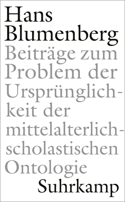 Beiträge zum Problem der Ursprünglichkeit der mittelalterlich-scholastischen Ontologie von Blumenberg,  Hans, Dahlke,  Benjamin, Laarmann,  Matthias