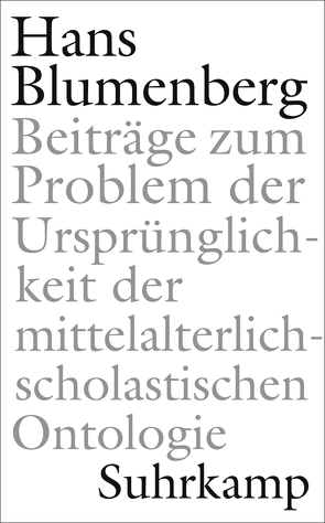 Beiträge zum Problem der Ursprünglichkeit der mittelalterlich-scholastischen Ontologie von Blumenberg,  Hans, Dahlke,  Benjamin, Laarmann,  Matthias