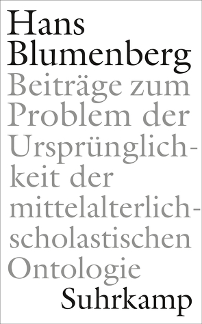 Beiträge zum Problem der Ursprünglichkeit der mittelalterlich-scholastischen Ontologie von Blumenberg,  Hans, Dahlke,  Benjamin, Laarmann,  Matthias