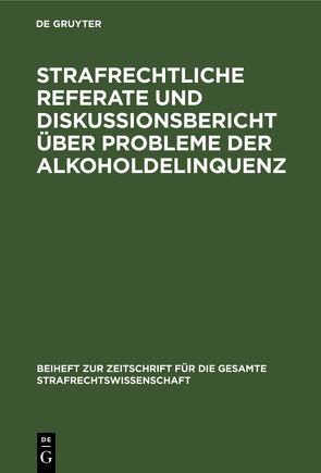 Strafrechtliche Referate und Diskussionsbericht über Probleme der Alkoholdelinquenz von Djordjevic,  Miroslav, Jescheck,  Hans-Heinrich, Muscheler,  Karlheinz, Schewe,  Günter, Zeparovic,  Zvonimir P.