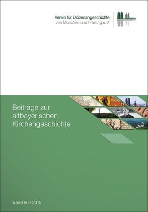 Beiträge zur altbayerischen Kirchengeschichte, Band 56 (2015)