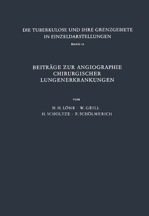 Beiträge zur Angiographie Chirurgischer Lungenerkrankungen von Grill,  W., Löhr,  H.H., Schölmerich,  P., Scholtze,  H.