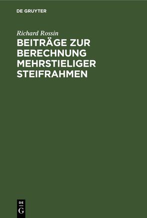 Beiträge zur Berechnung mehrstieliger Steifrahmen von Königl. Sachs. Technischen Hochschule zu Dresden, Rossin,  Richard