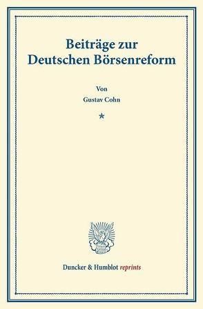 Beiträge zur Deutschen Börsenreform. von Cohn,  Gustav