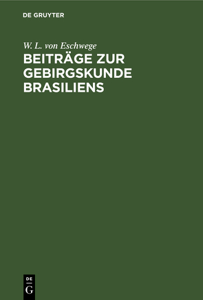 Beiträge zur Gebirgskunde Brasiliens von Eschwege,  W. L. von