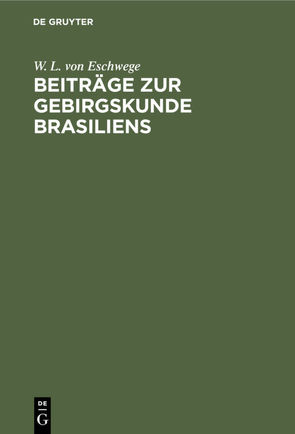 Beiträge zur Gebirgskunde Brasiliens von Eschwege,  W. L. von