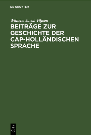 Beiträge zur Geschichte der Cap-Holländischen Sprache von Viljoen,  Wilhelm Jacob