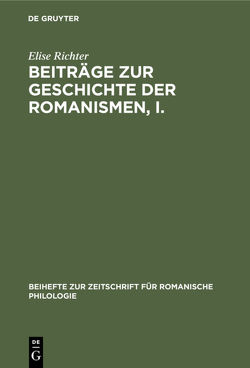 Beiträge zur Geschichte der Romanismen, I. Chronologische Phonetik des Französischen bis zum Ende des 8. Jahrhunderts von Hilka,  Alfons, Richter,  Elise